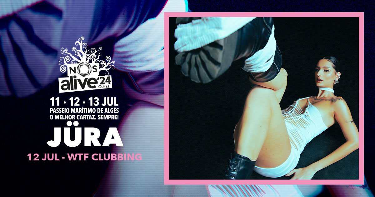 jura nos alive wtf clubbing portugal lisboa 2024