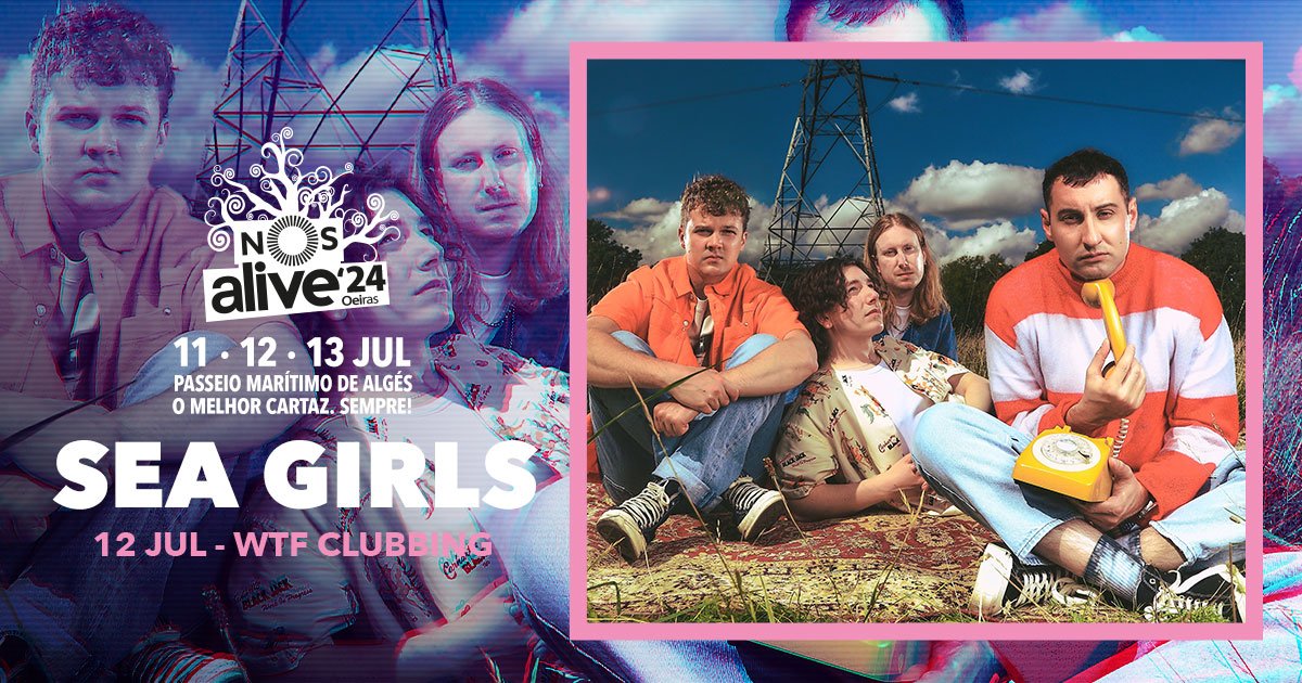 sea girls nos alive 2024 lisbon portugal wtf clubbing
